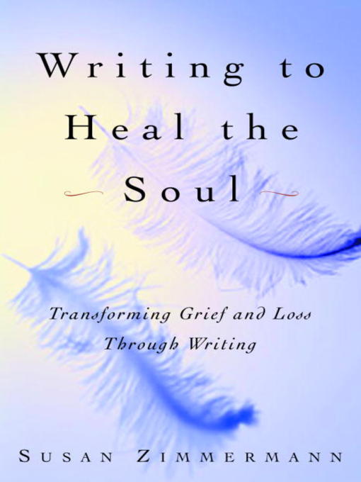 Title details for Writing to Heal the Soul by Susan Zimmermann - Wait list